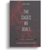 The Cages We Built